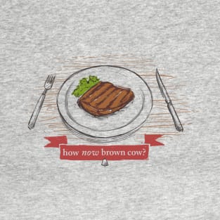 How Now Brown Cow? T-Shirt